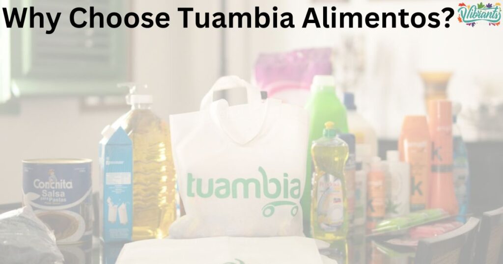 Why Choose Tuambia Alimentos?