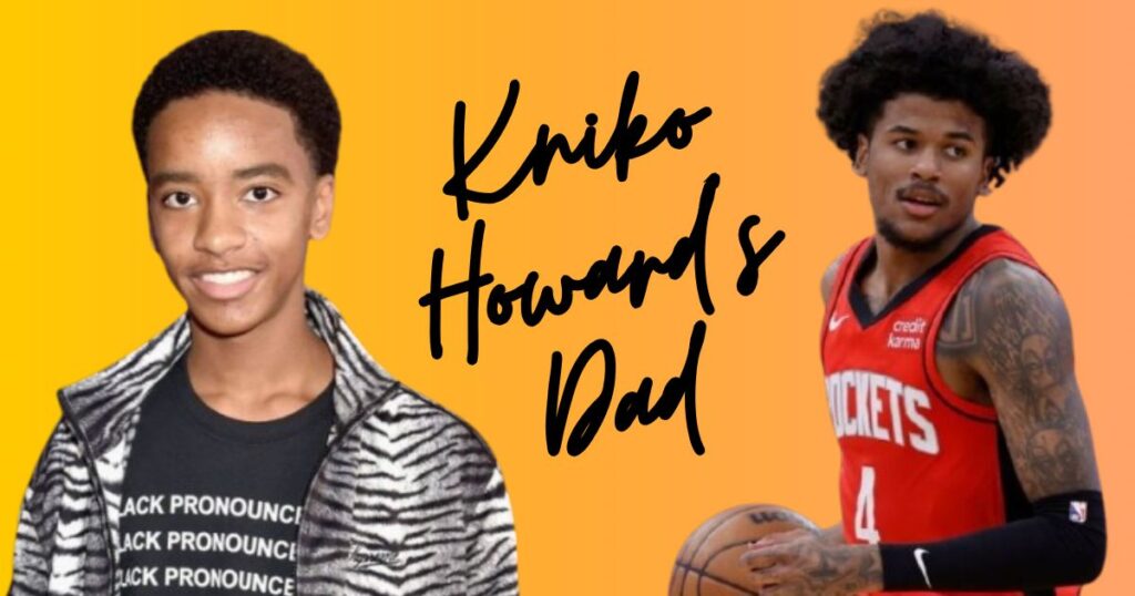 Who is Kniko Howard's Dad?